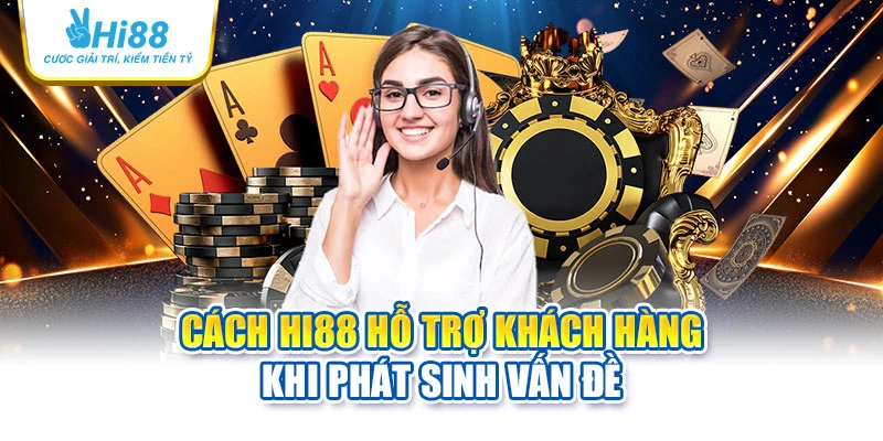 hi88 30 Cách Hi88 hỗ trợ khách hàng khi phát sinh vấn đề