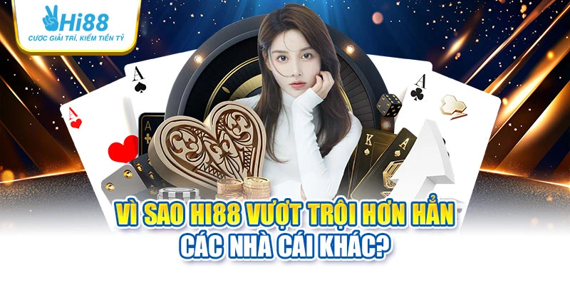 hi88 27 Vì sao Hi88 vượt trội hơn hẳn các nhà cái khác?