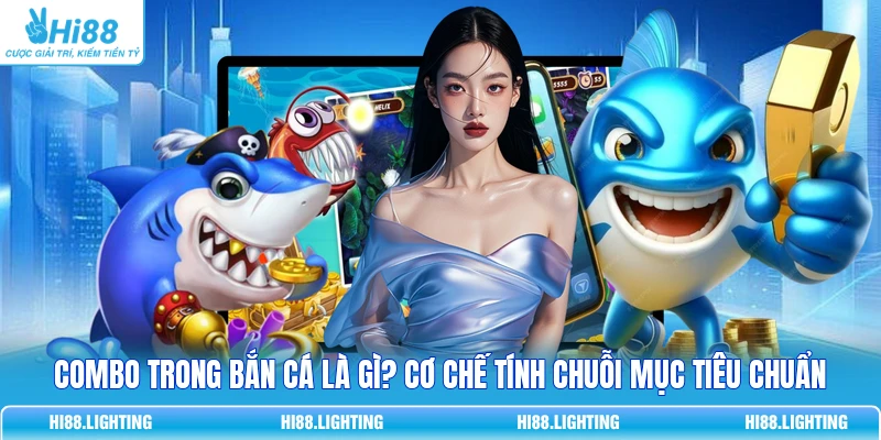 Combo Trong Bắn Cá Là Gì? Cơ Chế Tính Chuỗi Mục Tiêu Chuẩn 3 Combo Trong Bắn Cá Là Gì? Cơ Chế Tính Chuỗi Mục Tiêu Chuẩn