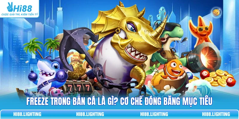 Freeze Trong Bắn Cá Là Gì? Cơ Chế Đóng Băng Mục Tiêu 5 Freeze Trong Bắn Cá Là Gì? Cơ Chế Đóng Băng Mục Tiêu