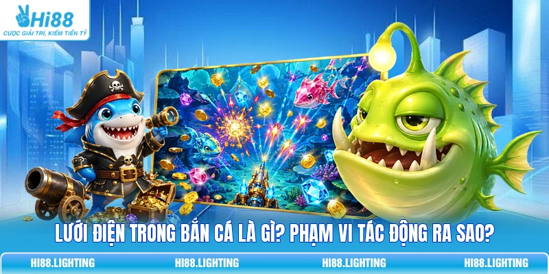 Lưới Điện Trong Bắn Cá Là Gì? Phạm Vi Tác Động Ra Sao? 8 Lưới Điện Trong Bắn Cá Là Gì? Phạm Vi Tác Động Ra Sao?